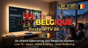 IPTV Belgique: waarom Beste IPTV 8K interessant is voor Belgische klanten